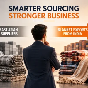 Blanket sourcing comparison between India and East Asia